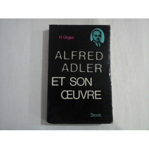 ALFRED ADLER ET SON OEUVRE - H. ORGLER ALFRED ADLER ET SON OEUVRE - H. ORGLER